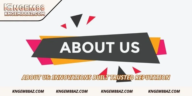 About us: Innovations built trusted reputation