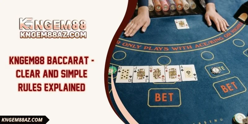 Kngem88 Baccarat - Clear and Simple Rules Explained