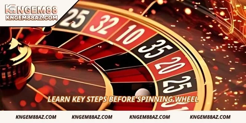 Learn key steps before spinning wheel