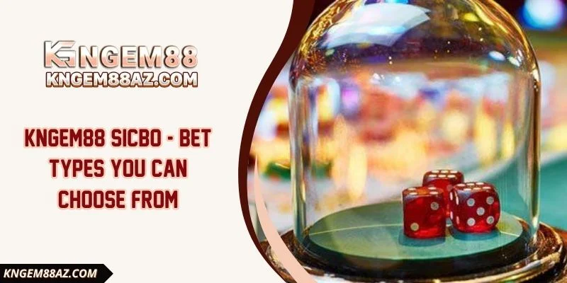 Kngem88 Sicbo - Bet Types You Can Choose From