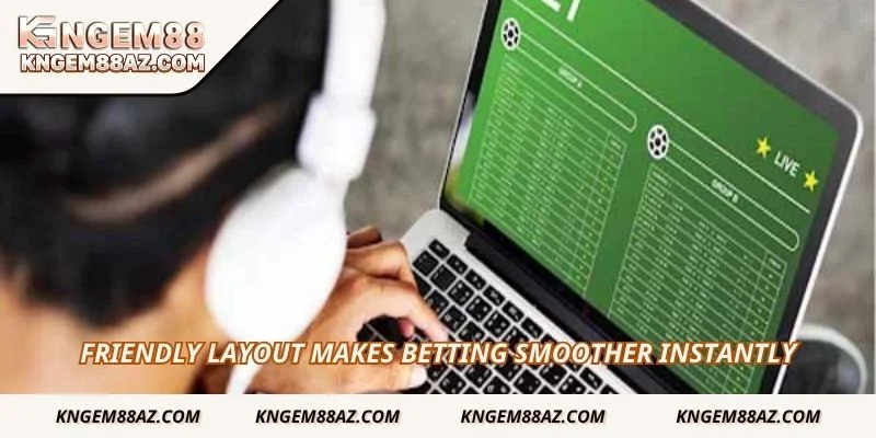 Friendly layout makes betting smoother instantly