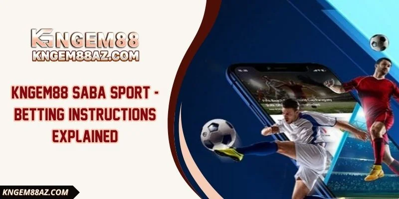 Kngem88 Saba Sport - Betting Instructions Explained