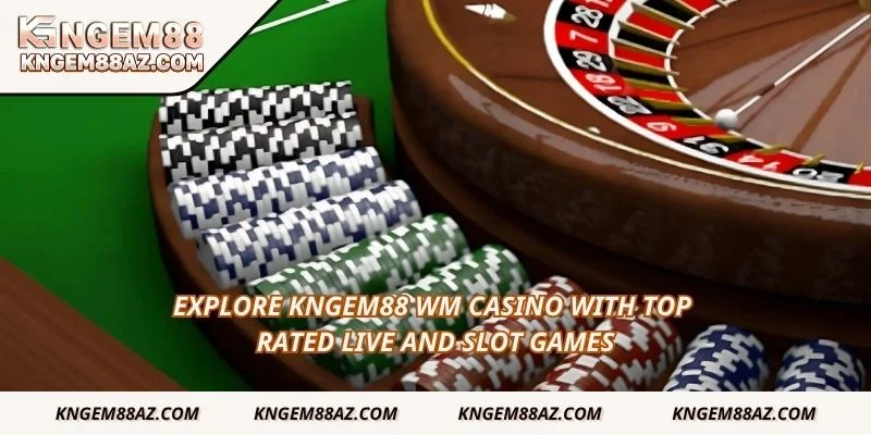 Explore Kngem88 WM Casino with top  rated live and slot games