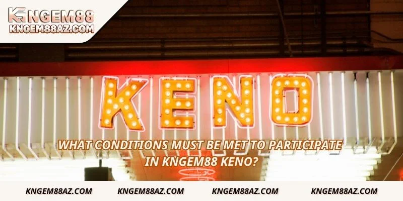 What conditions must be met to participate in Kngem88 Keno?
