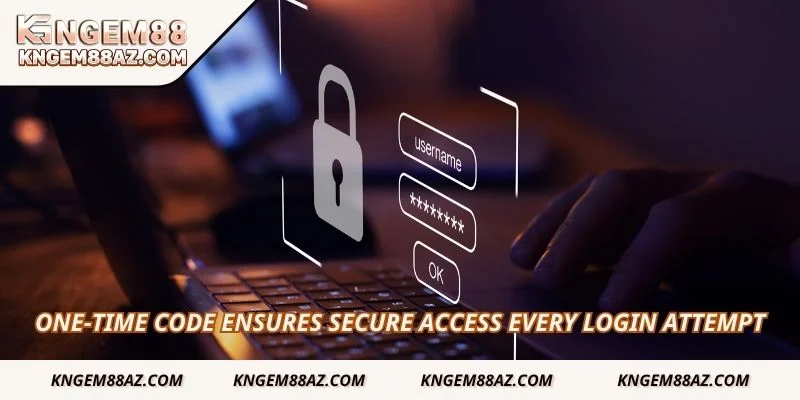 One-time code ensures secure access every login attempt