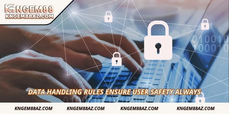 Data handling rules ensure user safety always