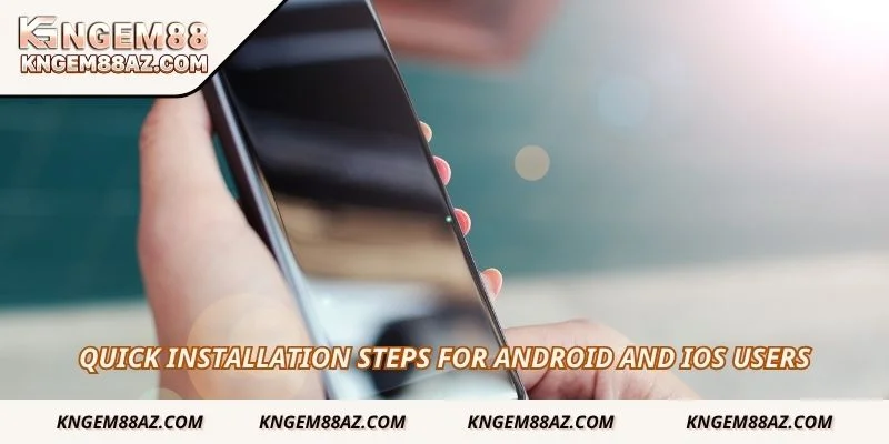 Quick installation steps for Android and iOS users