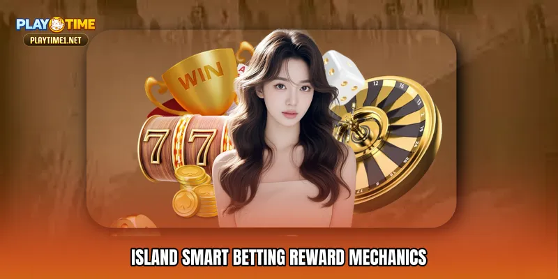 Island smart betting Reward Mechanics