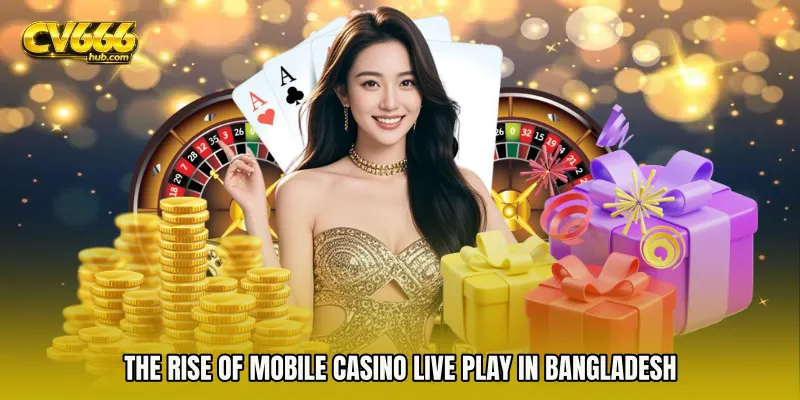 The Rise of Mobile Casino live play in Bangladesh